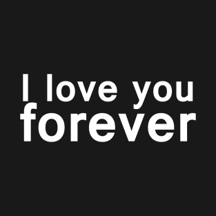 I Love You Forever T-Shirt