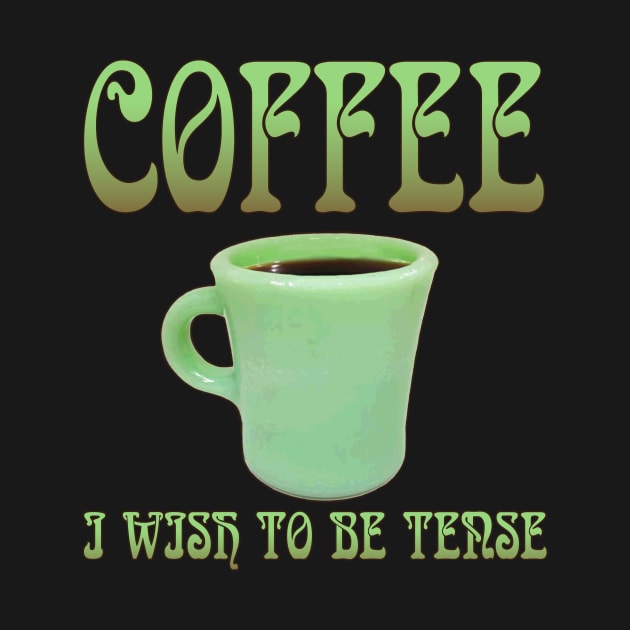 Coffee: I Wish To Be Tense (Legible) by bengman