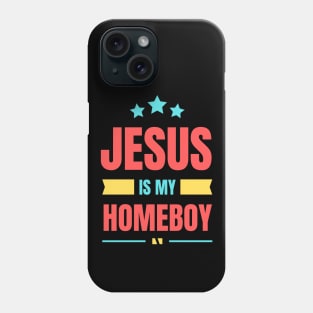 Jesus Is My Homeboy | Christian Typography Phone Case