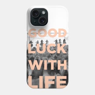 Good Luck With Life Phone Case