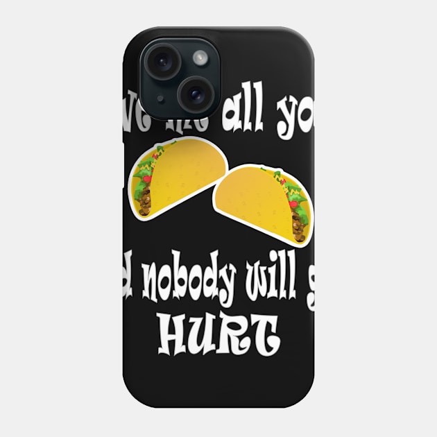 Give Me All Your Taco's And Nobody Will Get Hurt Phone Case by DesignFunk