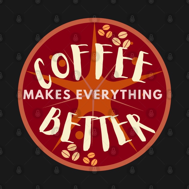 Coffee makes everything better by M Dee Signs