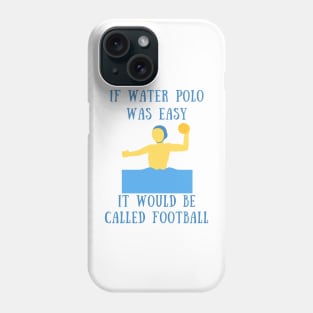 If water polo was easy it would be called football Phone Case