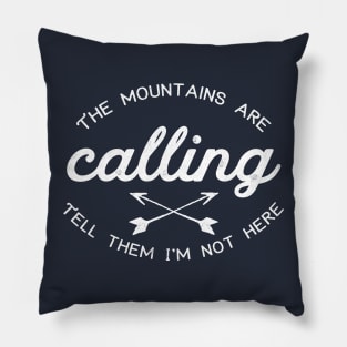 The Mountains Are Calling (Tell Them I'm Not Here) Pillow