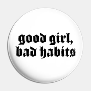 Good Girl Bad Habits Pin
