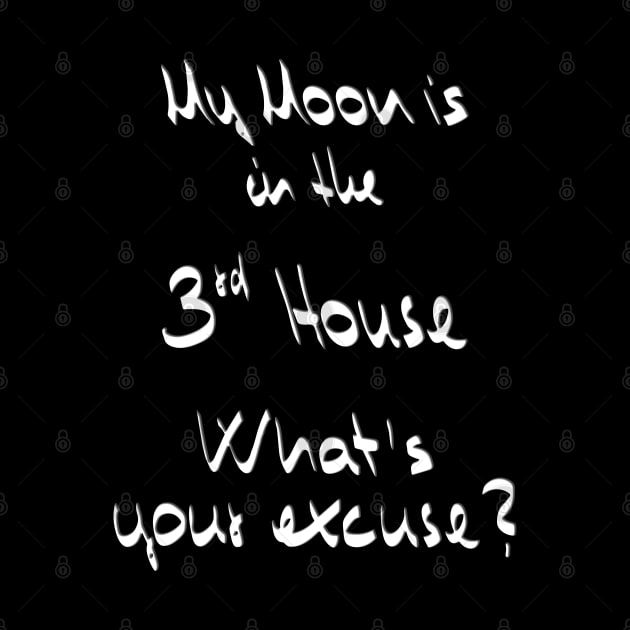 My Moon is in the 3rd House What's your excuse? :) - white by Myriel