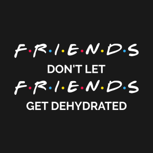 Don't Get Dehydrated T-Shirt