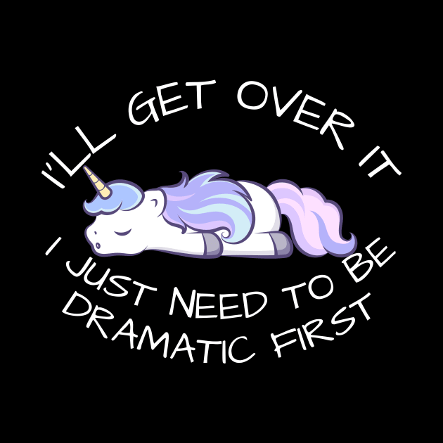 I'll Get Over It I Just Need To Be Dramatic First by CoubaCarla