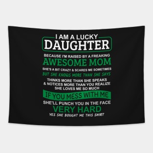 I Am A Lucky Daughter I'm Raised By A Freaking Awesome Mom Tapestry
