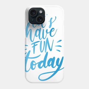 Lets have Fun Phone Case