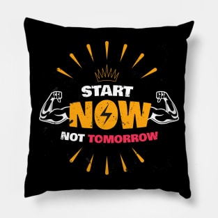 START NOW NOT TOMORROW Pillow