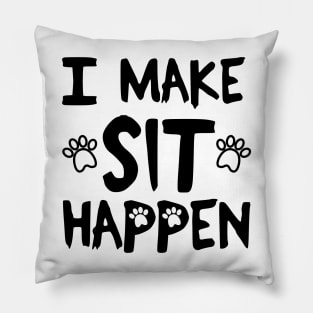 I Make Sit Happen Dog Love - Black Pillow