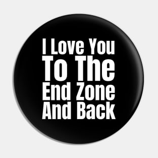 I Love You To The End Zone And Back Pin