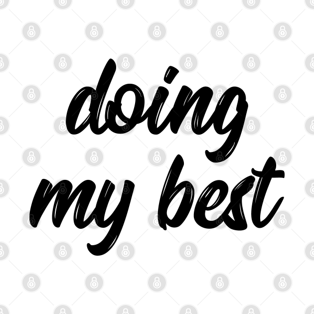 Discover doing my best shirt, doing my best mask, doing my best hoodie, doing my best for men, doing my best for women, doing my best gift, doing my best funny - Doing My Best - T-Shirt