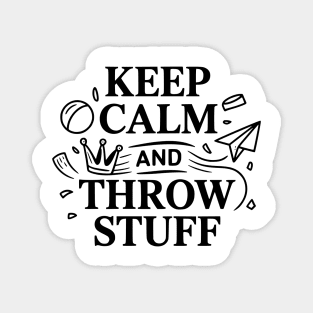 Keep Calm and Throw Stuff Magnet