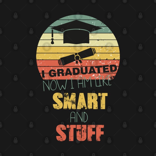 Funny College High School Graduation Gift I Graduated Now I'm Like Smart and Stuff by parody