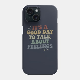 It's A Good Day to Talk About Feelings Phone Case