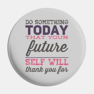 Do something today that your future self will thank you for motivational quotes on apparel Pin