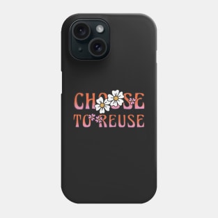 Choose to Reuse Phone Case