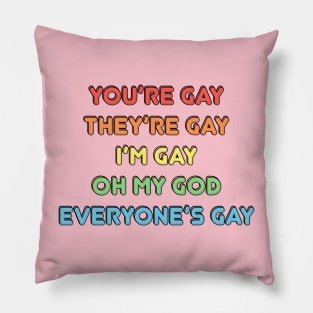 Everyone is gay Pillow