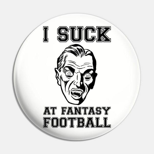 I Suck at Fantasy Football Vampire Pin by HighBrowDesigns