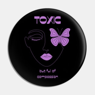 Toxic but full of compassion Pin