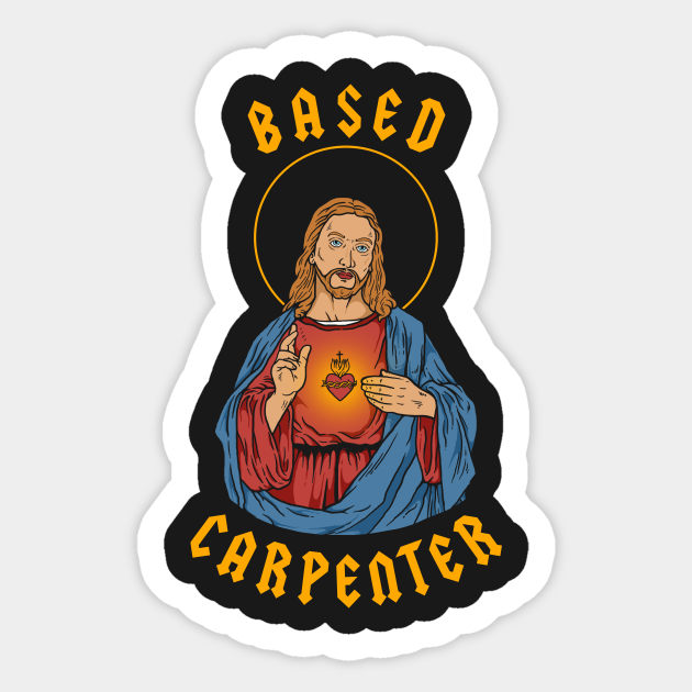 Based Carpenter - Jesus - Sticker | TeePublic Based Carpenter - Jesus - Sticker | TeePublic
