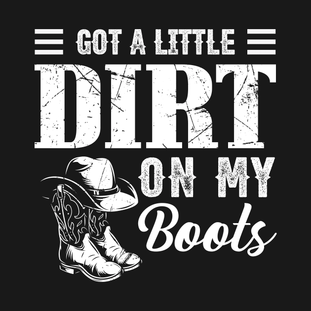 Got A Little Dirt On My Boots Funny Country Music Lover by Ice Cream Monster