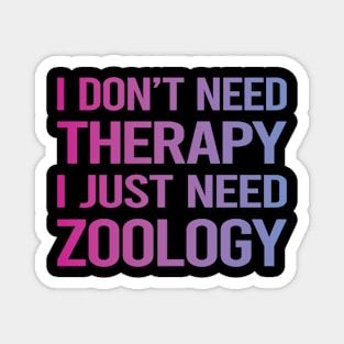 I Dont Need Therapy Zoology Zoologist Magnet