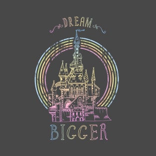 Dream Bigger T-Shirt