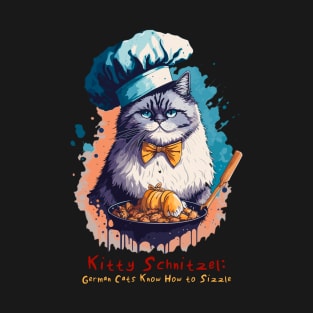 Kitty Schnitzel: German Cats Know How to Sizzle T-Shirt