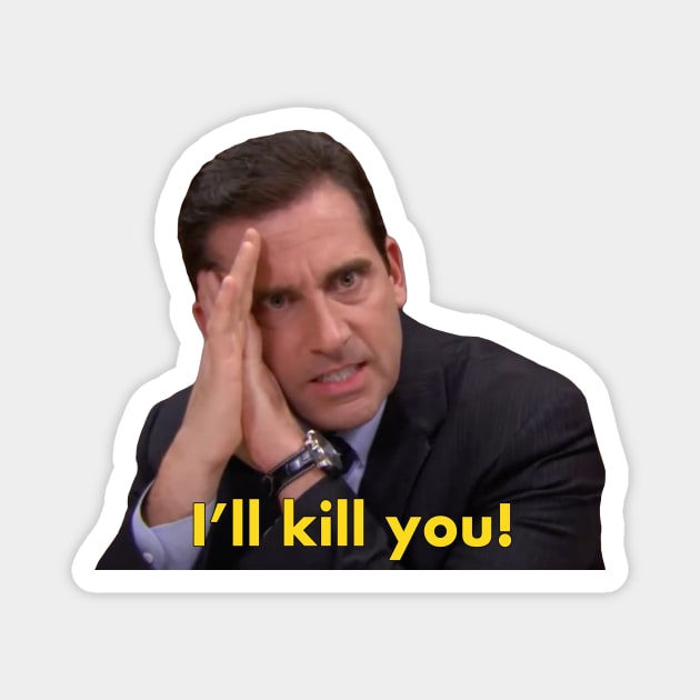 Michael Scott "I'll kill you" quote from The Office Magnet by Paskwaleeno