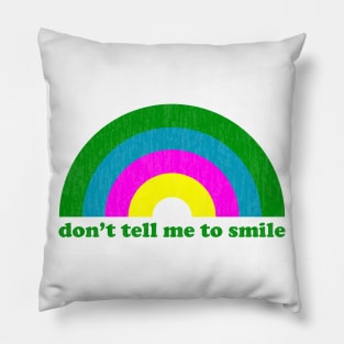 Don't Tell Me to Smile Pillow