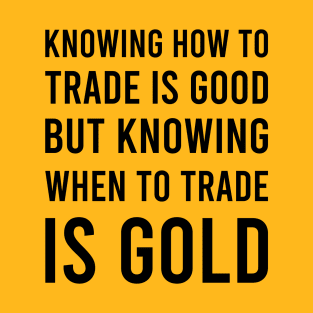 Knowing How to Trade Is GOOD_w T-Shirt