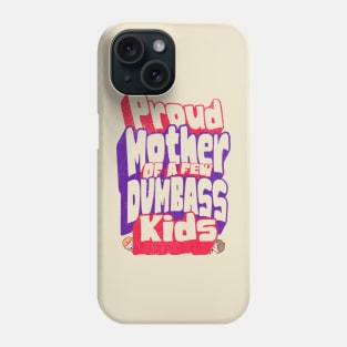 Sarcastic Proud Mother Of A Few Dumb-ass Kids Mother's Day Phone Case