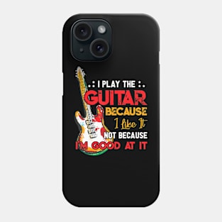 I Play The Guitar Because Phone Case