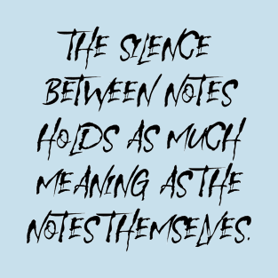 The silence between notes T-Shirt