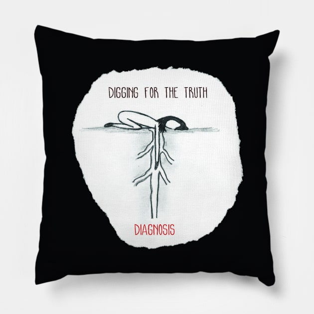 Digging For The Truth / Diagnosis Pillow by Emma Lorraine Aspen