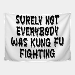 surely not everybody was kung fu fighting Tapestry