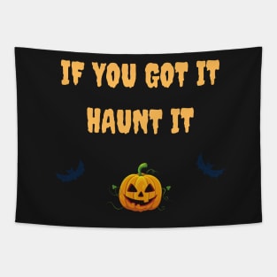 If you got it haunt it Tapestry