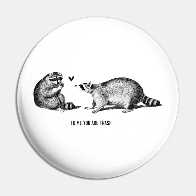 To me you are trash - Racoons Valentine's day Pin by Le petit fennec