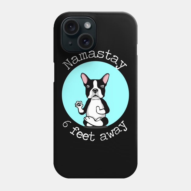 Namastay 6 Feet Away Boston Terrier Phone Case by deelirius8