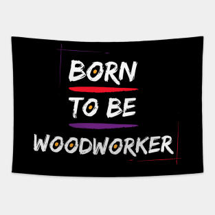 born to be woodworker Tapestry