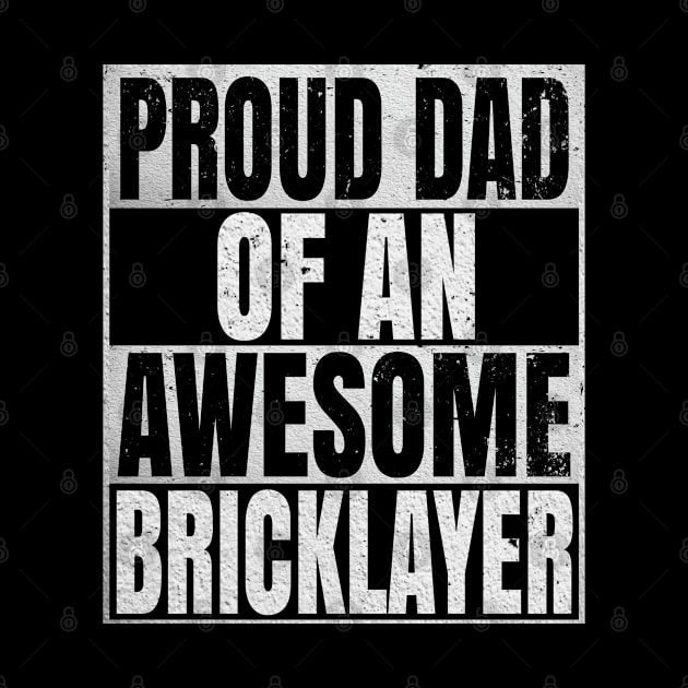 Proud Dad Of An Awesome Bricklayer Gift - Funny Building graphic by Grabitees