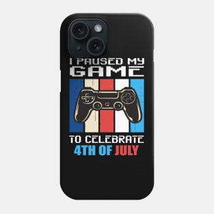 I paused my game to celebrate 4th of July Phone Case