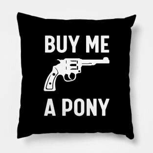 Buy me a pony Pillow