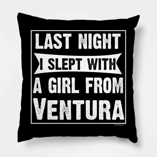 Last Night I Slept With Girl From Ventura. Funny Pillow by CoolApparelShop