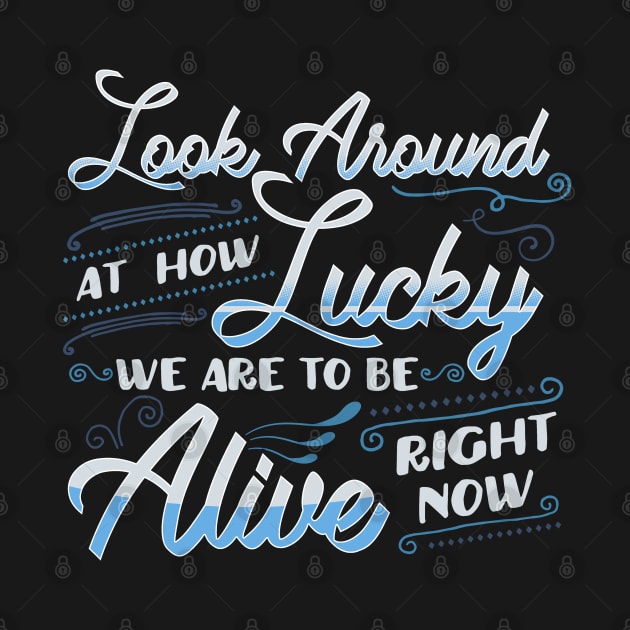 Hamilton Quote. Look Around How Lucky We Are... by KsuAnn