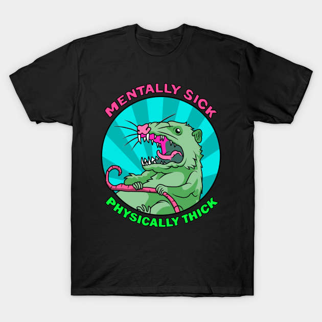 Possum - Mentally Sick Physically Thick - Possum - T-Shirt