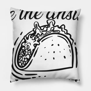 Taco - Tacos are the answer no matter what the question is Pillow